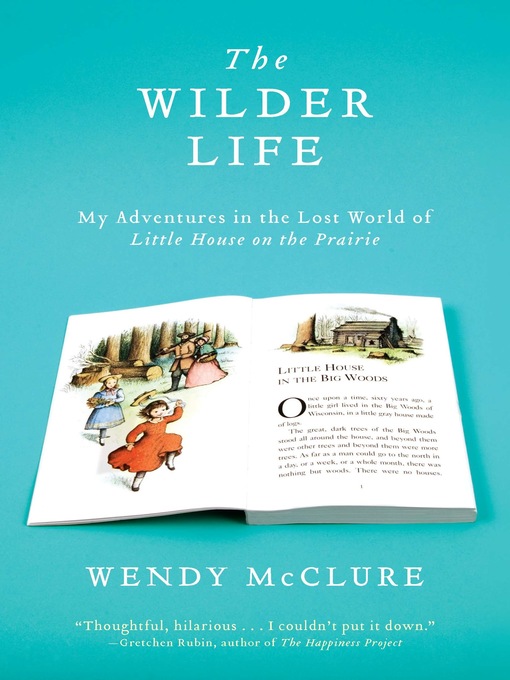 Title details for The Wilder Life by Wendy McClure - Available
